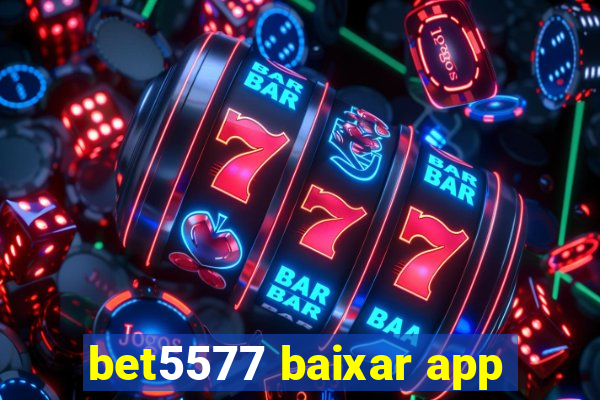 bet5577 baixar app